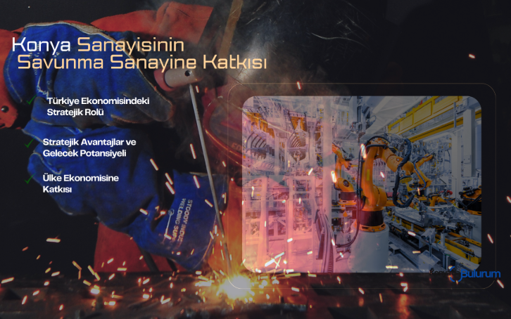 Konya Sanayisinin Savunma Sanayine Katkısı ve Türkiye Ekonomisindeki Stratejik Rolü