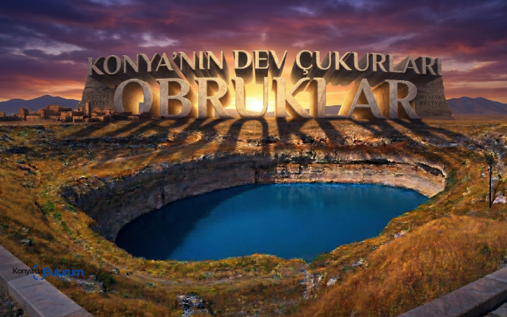 Konya'nın Dev Çukurları: 2026 Obruk Rehberi ve Turistik Haritası