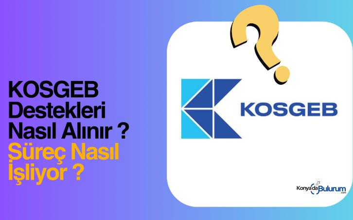 KOSGEB Destekleri Nasıl Alınır Süreç Nasıl İşliyor ?