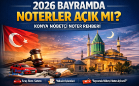 2026 Bayramda Noterler Açık Mı? Konya Nöbetçi Noter Rehberi