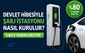 Devlet Hibesiyle Şarj İstasyonu Nasıl Kurulur? %80'e Varan Destek