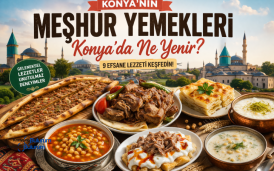 Konya'nın Meşhur Yemekleri: Konya'da Ne Yenir? En Lezzetli 9 Konya Yemeği